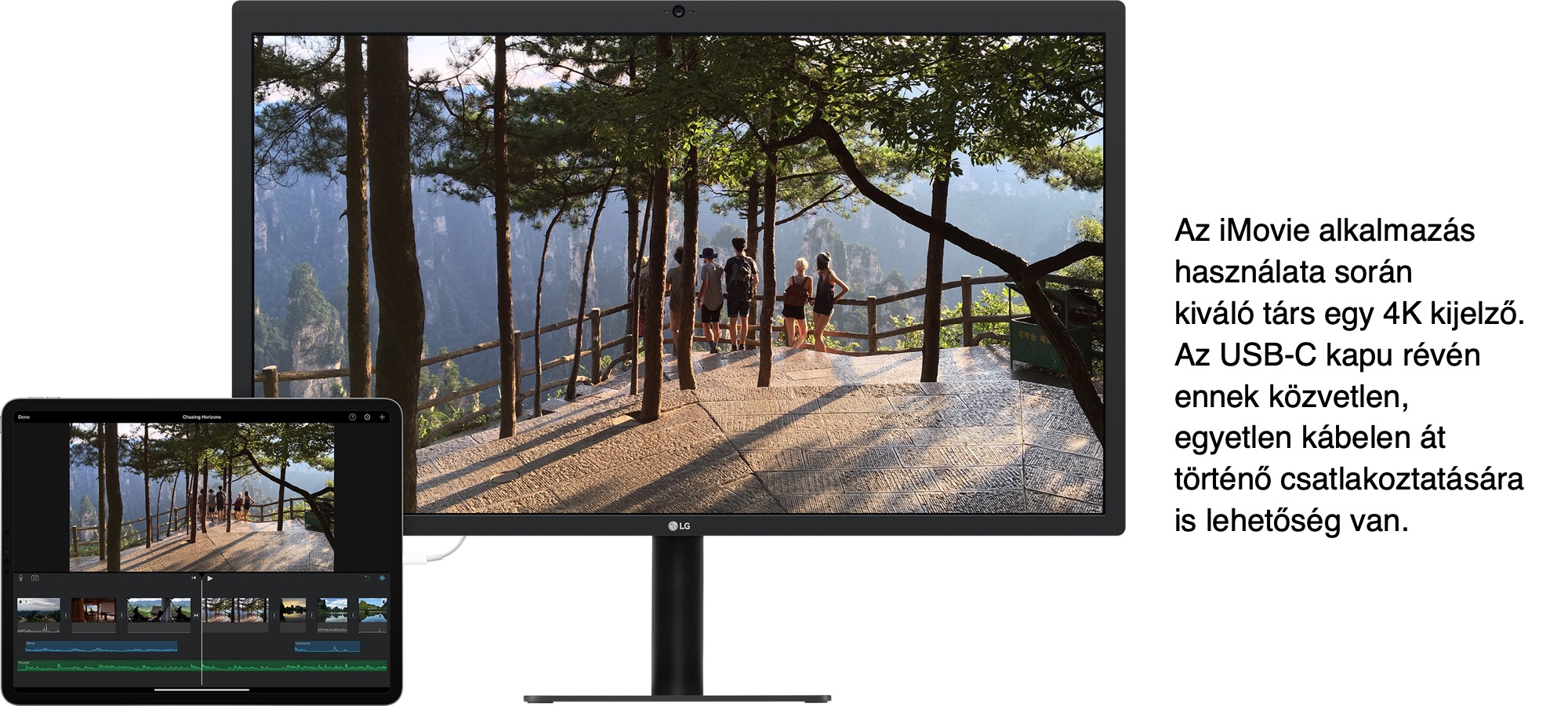 Az iMovie alkalmazás használata során kiváló társ egy 4K-s kijelző. Az USB-C kapu révén ennek közvetlen, egyetlen kábelen át történő csatlakoztatására is lehetőség van.